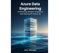 Azure Data Engineering: Architecting Modern Analytics with Microsoft Fabric IQ