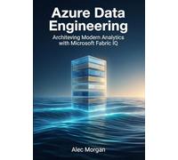 Azure Data Engineering: Architecting Modern Analytics with Microsoft Fabric IQ (Azure Data Matstery)