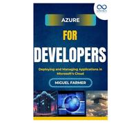 Azure for Developers: Deploying and Managing Applications in Microsoft’s Cloud