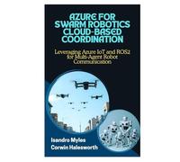 AZURE FOR SWARM ROBOTICS CLOUD-BASED COORDINATION: Leveraging Azure IoT and ROS2 for Multi-Agent Robot Communication