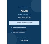 Azure Fundamentals AZ-900 Exam Prep 2026: 150 Practice Questions with Detailed Answer Explanations, Updated to the 2026 Objectives - Cloud Concepts, Azure Architecture & Services, Management