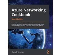 Azure Networking Cookbook: Practical recipes for secure network infrastructure, global application delivery, and accessible connectivity in Azure, 2nd Edition