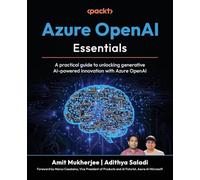 Azure OpenAI Essentials: A practical guide to unlocking generative AI-powered innovation with Azure OpenAI