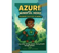 Azure the Mindful Hero: Coloring Calm Into The World (Travel Light Network Books)