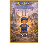 Azusinho - Livro I Ásia | Início: A Série dos Sete Continentes: Uma Jornada Rumo a uma Profunda Quietude Através da Vida, das Palavras e dos Continentes (Azusinho · Sete Continentes)