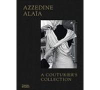 Azzedine Alaia: A Couturiers Collection