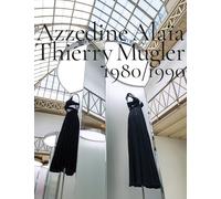 Azzedine Alaïa, Thierry Mugler. 1980-1990. Two decades of artistic affinities. Ediz. illustrata