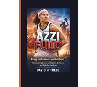 AZZI FUDD: Rising to Greatness on the Court - The Inspiring Journey of Discipline, Resilience, and Basketball Excellence