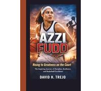 AZZI FUDD: Rising to Greatness on the Court - The Inspiring Journey of Discipline, Resilience, and Basketball Excellence