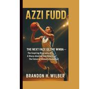 AZZI FUDD: The Next Face of the WNBA - The Inspiring Biography of a Sharp-shooting Icon Rewriting the Future of Women’s Basketball