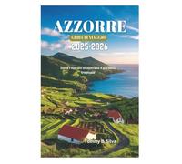 AZZORRE GUIDA DI VIAGGIO 2025-2026: Dove i vulcani incontrano il paradiso tropicale