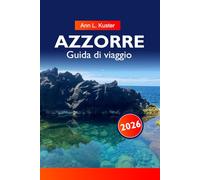 AZZORRE Guida di viaggio 2025: Scopri paesaggi lussureggianti, meraviglie vulcaniche, villaggi incantevoli, sentieri escursionistici indimenticabili e un ricco patrimonio portoghese