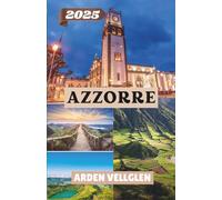 AZZORRE GUIDA DI VIAGGIO 2025: Scopri vulcani, laghi e cultura locale nel paradiso atlantico europeo