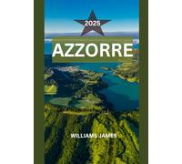 AZZORRE GUIDA DI VIAGGIO 2025: Un viaggio emozionante attraverso la bellezza vulcanica, la cultura e i ritmi nascosti delle Isole Azzorre