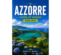 Azzorre GUIDA DI VIAGGIO 2026-2027: Da Ponta Delgada al monte Pico, con itinerari tra isole, laghi craterici, sorgenti termali, avvistamento di balene e villaggi costieri.