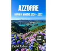 AZZORRE GUIDA DI VIAGGIO 2026 - 2027: La tua guida completa alle isole vulcaniche dell'Atlantico: avvistamento di balene, sorgenti termali, laghi ... tra le isole in nove destinazioni uniche.