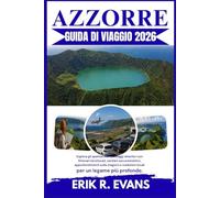 AZZORRE GUIDA DI VIAGGIO 2026: Esplora gli spettacolari paesaggi atlantici con itinerari strutturati, sentieri escursionistici, approfondimenti sulle ... tradizioni locali per un legame più profondo.