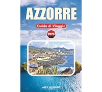 AZZORRE GUIDA DI VIAGGIO 2026: Itinerario completo, le migliori cose da fare, gioielli nascosti, escursioni sui vulcani, avventure sull'isola, mappe e gite di un giorno
