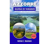 Azzorre GUIDA DI VIAGGIO 2026: Pianifica itinerari più intelligenti per esplorare le isole, con paesaggi vulcanici, sentieri costieri, sorgenti ... per la prima volta che per chi ci ritorna.