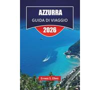 AZZURRA GUIDA DI VIAGGIO 2025-2026: Le migliori cose da fare, le città costiere, le spiagge, la cucina locale e le attrazioni culturali lungo la costa mediterranea