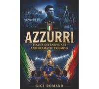 Azzurri: Italy’s Defensive Art and Dramatic Triumphs
