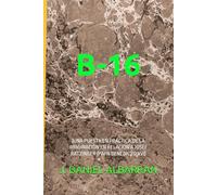 B-16: (UNA PUESTA EN PRÁCTICA DE LA IMAGINACIÓN EN RELACIÓN A JOSEF RATZINGER (PAPA BENEDICTO XVI)