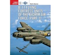 B-17 Flying Fortress Units of the Eighth Air Force (part 1): Pt.1 (Combat Aircraft)