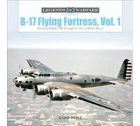 B-17 Flying Fortress, Vol. 1: Boeing’s Model 299 through B-17D in World War II: 31 (Legends of Warfare: Aviation, 31)