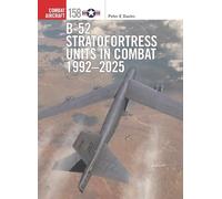 B-52 Stratofortress Units in Combat 1992-2025: 158 (Combat Aircraft)