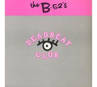 B-52s - Deadbeat Club