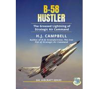 B-58 Hustler: The Greased Lightning of Strategic Air Command (SAC Aircraft Series)