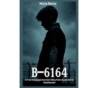 B-6164: A True Holocaust Survivor Story from Auschwitz to Mauthausen (Nora Documentaries)