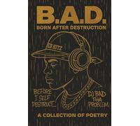 B.A.D. Born After Destruction: A Collection Of Poetry