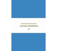 B’ajlom ii Nkotz’i’j Publications’ Achi Maya Phrasebook: Ideal for Traveling to the Department of Baja Verapaz in Guatemala
