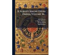 B. Alberti Magni Opera Omnia, Volume 36...