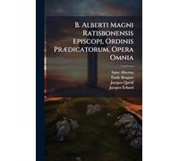 B. Alberti Magni Ratisbonensis Episcopi, Ordinis PrÃ]dicatorum, Opera Omnia
