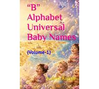 “B” Alphabet Universal Baby Names: (Volume-1) (universal baby names for the alphabet "B")