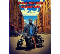 B-B-B-Bad Dogs Coloring Book: cool canines riding motorcycles (B-B-B-Bad Dogs Coloring Book Series)
