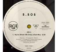 B. Bob - You're Drivin' Me Crazy