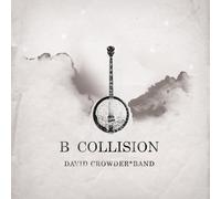 B Collision by Crowder, David Band [Music CD]