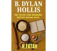 B. Dylan Hollis: The TikTok Star Bringing Vintage Baking Back