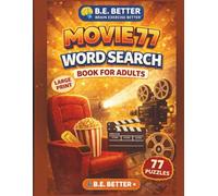 B.E. Better Movie 77 Word Search Puzzles for Film Lovers & Movie Fans: 77 Large-Print Movie-Themed Word Search Puzzles to Relax, Unwind, and Exercise Your Brain