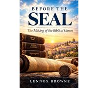 B E F O R E T H E SEAL: The Making of the Biblical Canon