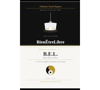 B.E.L - BienÊtreLibre: Les clés de l'équilibre énergétique et fonctionnel (Collection Bien Être Libre)