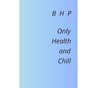 B H P Only Health and Chill: Health and Safety Notebook, A notebook full of prohibitions and orders - or health and safety as you look at it