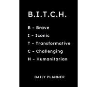 B.I.T.C.H. Daily Planner: Brave, Iconic, Transformative, Challenging, Humanitarian - Undated 6x9 Organizer for Women: 160-Page Journal with Gratitude ... Schedule, Task Lists, and Creative Notes
