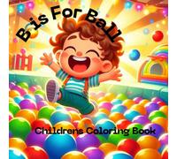 B is for Ball (A Is For...: The Complete ABC Kids Coloring Book Collection)