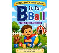 B is for Ball: A Toddler Speech Practice Book (My First Speech Sounds Alphabet)