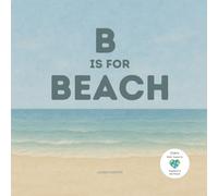 B is for Beach (Nature & Beach ABCs: Alphabet Books and Educational Gifts that Give Back)