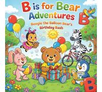 B is for Bear Adventures: A fun Rhyming ABC Book for Toddlers Ages 2-5. Learn the Letter "B" with Boogie and Friends (Alphabet Island Adventures)